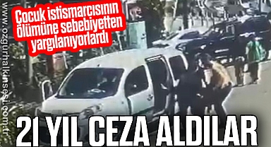 21 yıl ceza aldılar!