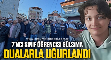 7’nci sınıf öğrencisi Gülsima dualarla uğurlandı