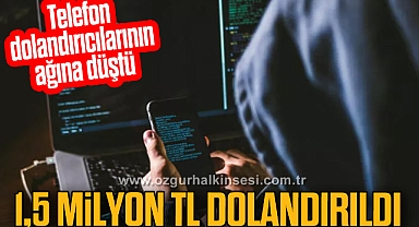 70 yaşındaki vatandaş 1,5 milyon TL dolandırıldı
