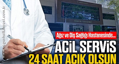 ACİL SERVİS 24 SAAT AÇIK OLSUN