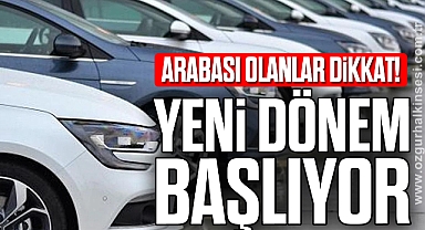 Arabası olanlar dikkat! Yeni dönem başlıyor