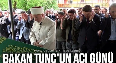 BAKAN TUNÇ'UN ACI GÜNÜ