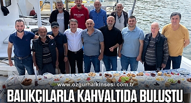 BALIKÇILARLA KAHVALTIDA BULUŞTU
