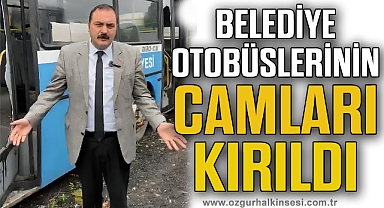 BELEDİYE OTOBÜSLERNİN CAMLARI KIRILDI