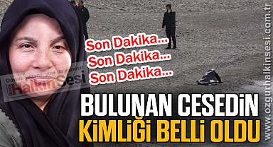 Bulunan cesedin kimliği belli oldu