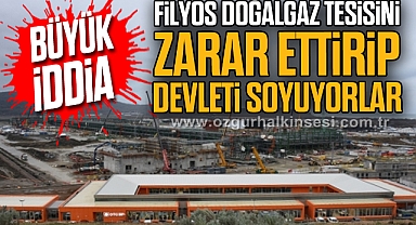 Büyük iddia: “Filyos Doğalgaz Tesisini zarar ettirip devleti soyuyorlar”