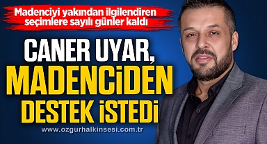 CANER UYAR, MADENCİDEN DESTEK İSTEDİ