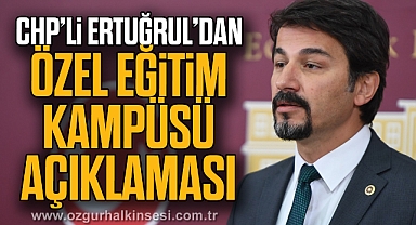 CHP'li Ertuğrul'dan Özel Eğitim Kampüsü açıklaması