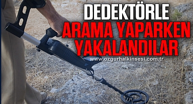Dedektörle arama yaparken yakalandılar