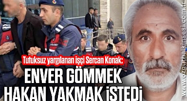 Enver Gömmek Hakan Yakmak İstedi