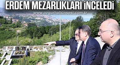 ERDEM MEZARLIKLARI İNCELEDİ