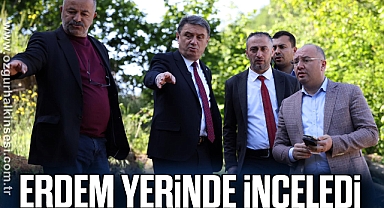Erdem yerinde inceledi