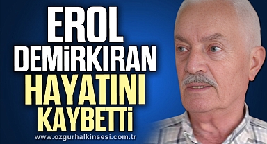 Erol Demirkıran yaşamını yitirdi