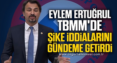 ERTUĞRUL, TBMM'DE ŞİKE İDDİALARINI GÜNDEME GETİRDİ