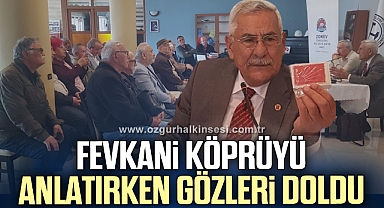 Fevkani köprüyü anlatırken gözleri doldu