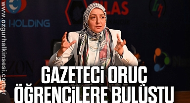 Gazeteci Oruç öğrencilere buluştu