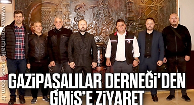 Gazipaşalılar Derneği'den GMİS’e ziyaret