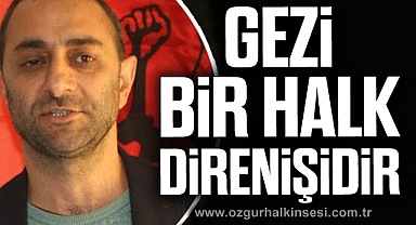GEZİ BİR HALK DİRENİŞİDİR