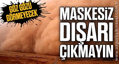 Göz gözü görmeyecek: Maskesiz dışarı çıkmayın