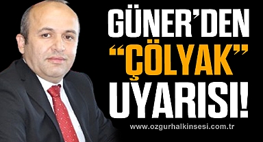 GÜNER’DEN “ÇÖLYAK” UYARISI!