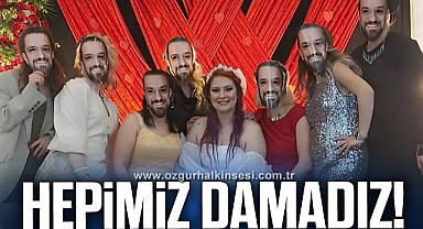HEPİMİZ DAMADIZ!