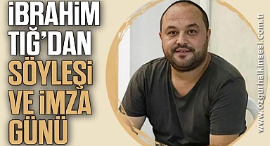 İBRAHİM TIĞ’DAN SÖYLEŞİ VE İMZA GÜNÜ