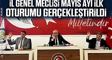 İl Genel Meclisi Mayıs ayı ilk oturumu gerçekleştirildi