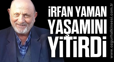 İrfan Yaman yaşamını yitirdi