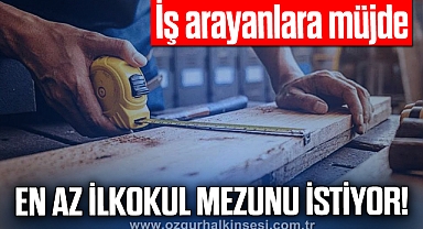 İŞ ARAYANLARA MÜJDE