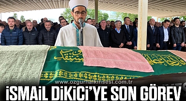 İSMAİL DİKİCİ’YE SON GÖREV