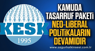 “Kamuda Tasarruf Paketi Neo-liberal politikaların devamıdır”