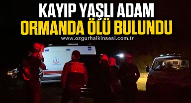Kayıp yaşlı adam ormanda ölü bulundu