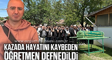 Kazada hayatını kaybeden öğretmen defnedildi