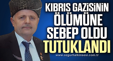 Kıbrıs gazisinin ölümüne sebebiyet verdi