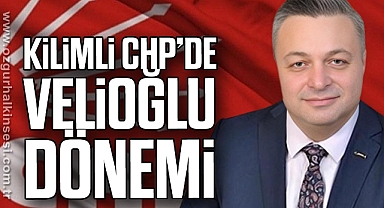 KİLİMLİ CHP’DE VELİOĞLU DÖNEMİ