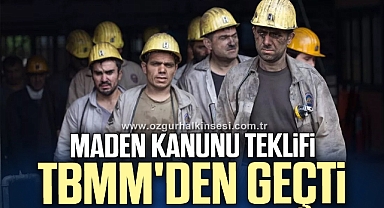 MADEN KANUNU TEKLİFİ TBMM'DEN GEÇTİ