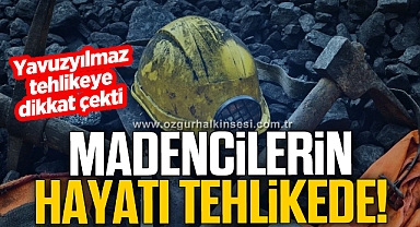 Madencilerin hayatı göz göre göre tehlikede!