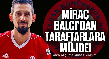 MİRAÇ BALCI'DAN TARAFTARLARA MÜJDE!