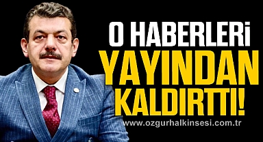 O HABERLERİ YAYINDAN KALDIRTTI!