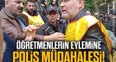 Öğretmenlerin eylemine polis müdahalesi!