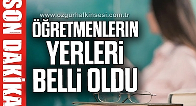 Öğretmenlerin yerleri belli oldu
