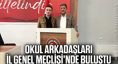 OKUL ARKADAŞLARI İL GENEL MECLİSİ'NDE BULUŞTU