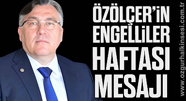 ÖZÖLÇER'İN ENGELLİLER HAFTASI MESAJI