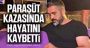 Paraşüt kazasında hayatını kaybetti