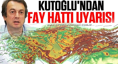 Prof. Dr. Kutoğlu'ndan fay hattı uyarısı