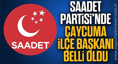 Saadet Partisi’nde Çaycuma İlçe Başkanı belli oldu