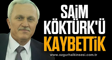 SAİM KÖKTÜRK'Ü KAYBETTİK