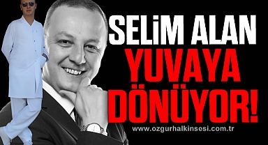 Selim Alan yuvaya dönüyor!