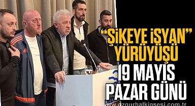 “ŞİKEYE İSYAN” YÜRÜYÜŞÜ 19 MAYIS PAZAR GÜNÜ