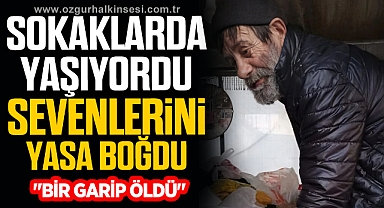 Sokaklarda yaşıyordu,